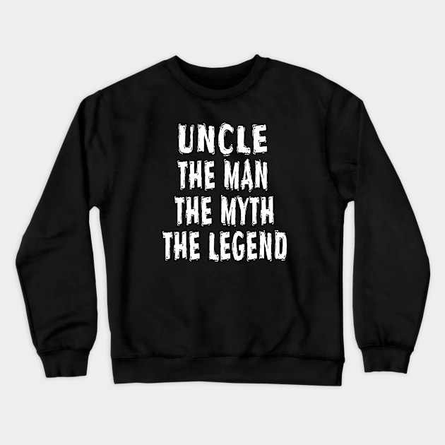 Uncle The Man The Myth The Legend Crewneck Sweatshirt by Happysphinx